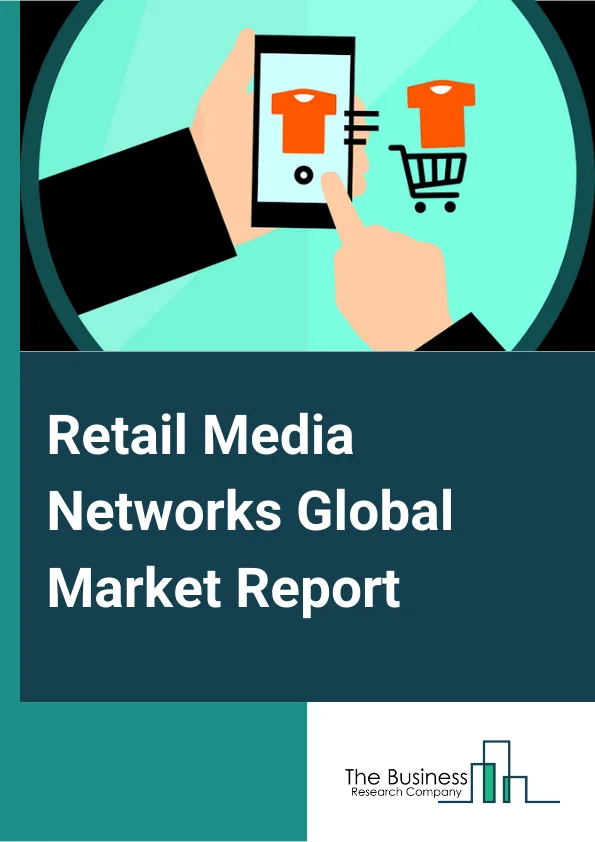 Retail Media Networks Global Market Report 2024 – By Type (Search Ads, Display Ads), By Cloud Deployment (Public Cloud, Private Cloud, Hybrid Cloud), By Application (Consumer Goods, Catering, Other Applications) – Market Size, Trends, And Global Forecast 2024-2033
