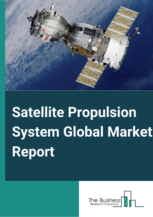 Satellite Propulsion System Global Market Report 2024 – By Type (Chemical Propulsion, Electric Propulsion, Hybrid Propulsion, Other Types), By Orbit (Low Earth Orbit (LEO), Medium Earth Orbit (MEO), Geostationary Earth Orbit (GEO), Beyond Geosynchronous Orbit), By Application (Commercial Use, Science And Environment, National Security And Military, Meteorology, Other Applications ) – Market Size, Trends, And Global Forecast 2024-2033