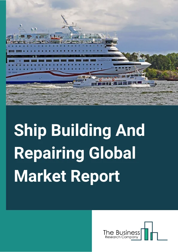 Ship Building And Repairing Global Market Report 2024 – By Type (Ship Building, Ship Repairing), By Type Of Vessel (Tankers, Bulkers, Containerships, Offshore, Refrigerated Vessels, Passenger, Other Type Of vehicles), By End-User (Passenger Transportation, Goods Transportation) – Market Size, Trends, And Global Forecast 2024-2033