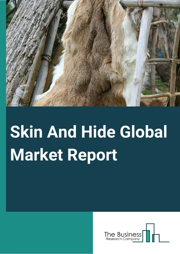 Skin And Hide Global Market Report 2024 – By Products (Cattle Hides, Buffalo Hides, Horse Hides), By Type (Natural, Artificial), By Application (Household, Commercial) – Market Size, Trends, And Global Forecast 2024-2033