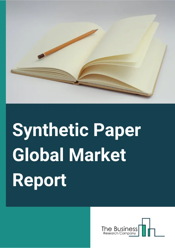Synthetic Paper Global Market Report 2024 – By Raw Material (Biaxially-Oriented Polypropylene (BOPP), High-Density Polyethylene (HDPE), Polyethylene Terephthalate (PET), Polyvinyl Chloride (PVC)), By Thickness (Below 200 microns, 200 to 400 microns, Above 400 microns), By Application (Printing, Labels And Tag, Packaging, Other Applications), By End-User (Industrial, Institutional, Commercial And Retail) – Market Size, Trends, And Global Forecast 2024-2033