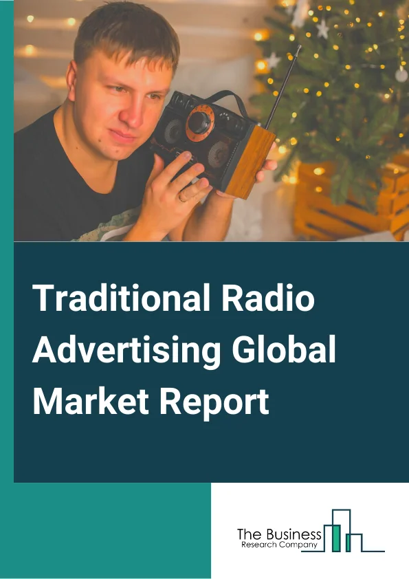 Traditional Radio Advertising Global Market Report 2024 – By Type (Terrestrial Radio Broadcast Advertising, Satellite Radio Advertising), By Enterprise Size (Large Enterprise, Small And Medium Enterprise), By Industry Vertical (Automotive, Financial Services, Media And Entertainment, Fast-Moving Consumer Goods (FMCG), Retail, Real Estate, Education, Other industry verticals) – Market Size, Trends, And Global Forecast 2024-2033