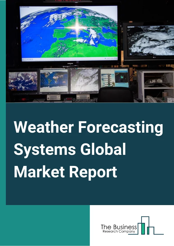 Weather Forecasting Systems Global Market Report 2024 – By Type (Short-Range, Medium-Range, Long-Range), By Component (Data Loggers, Software, Sensors And Hardware), By Equipment (Barometer, Anemometer, Hygrometer, Rain Gauge, Thermometer, Sling Psychrometer, Weather Balloons), By End User (Aviation, Military, Energy, Agriculture, Marine, Transportation) – Market Size, Trends, And Global Forecast 2024-2033