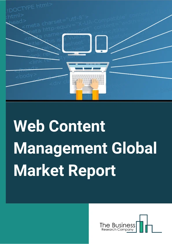 Web Content Management Global Market Report 2024 – By Component( Solutions, Service ), By Organization Size( Large Enterprises, Small And Medium-Sized Enterprises (SMES)), By Deployment Mode( On-Premises, Cloud), By Vertical( BFSI, IT And Telecom, Retail And Ecommerce, Healthcare And Life Sciences, Government, Travel And Hospitality, Media And Entertainment, Other Applications) – Market Size, Trends, And Global Forecast 2024-2033