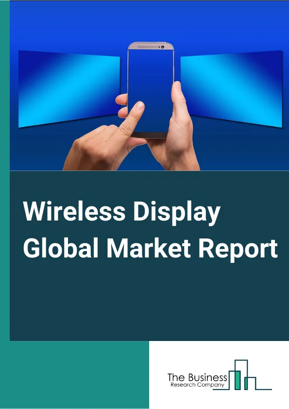 Wireless Display Global Market Report 2024 – By Offering (Hardware, Software And Services), By Technology (WirelessHD, WiDi, Miracast, AirPlay, Google Cast, Digital Living Network Alliance (DLNA), Other Technologies), By Application (Consumer, Corporate And Broadcast, Digital Signage, Government, Healthcare, Education, Industrial, Other Applications) – Market Size, Trends, And Global Forecast 2024-2033