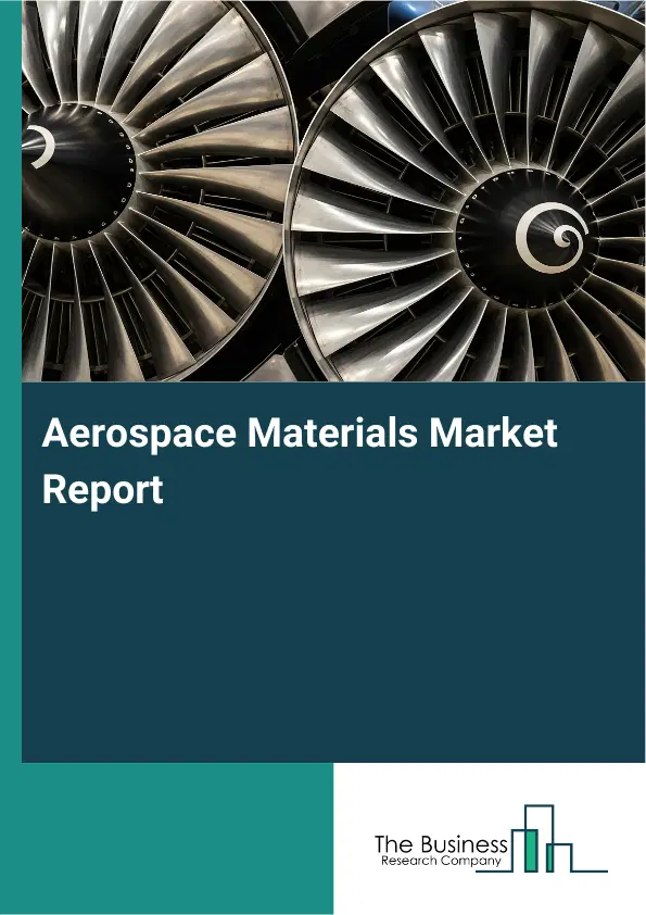 Global Aerospace Materials Market Report 2026 Global Aerospace Materials Market Report 2026
