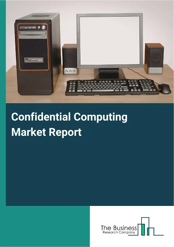 Confidential Computing Market Report 2026 Confidential Computing Market Report 2026