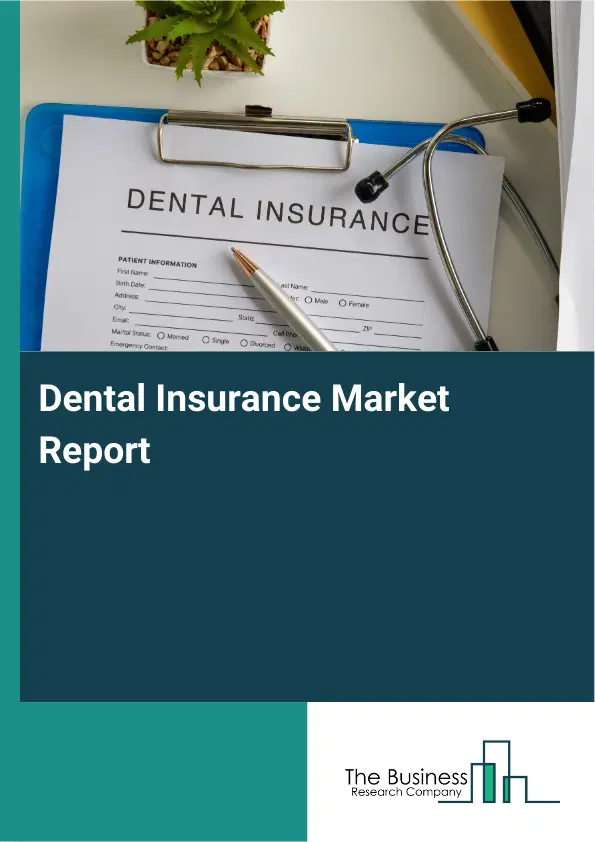 Global Dental Insurance Market Report 2026 Global Dental Insurance Market Report 2026