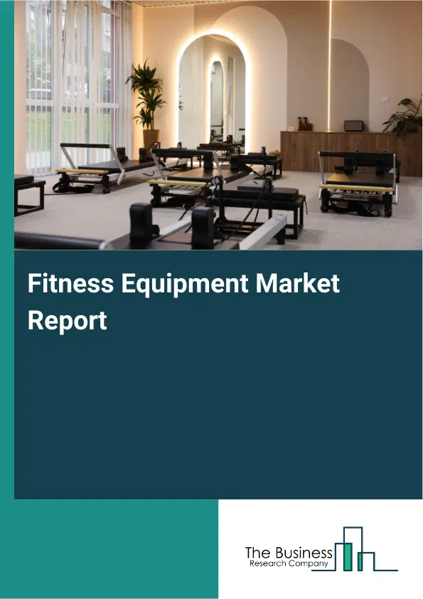 Global Fitness Equipment Market Report 2026 Global Fitness Equipment Market Report 2026