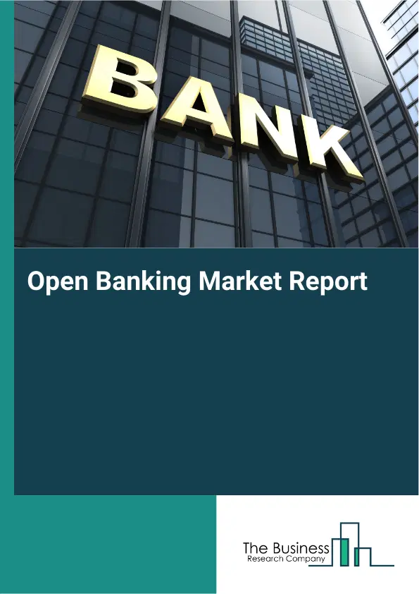 Global Open Banking Market Report 2026 Global Open Banking Market Report 2026