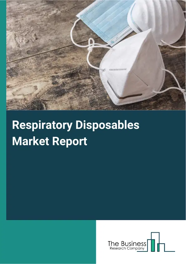 Global Respiratory Disposables Market Report 2026 Global Respiratory Disposables Market Report 2026