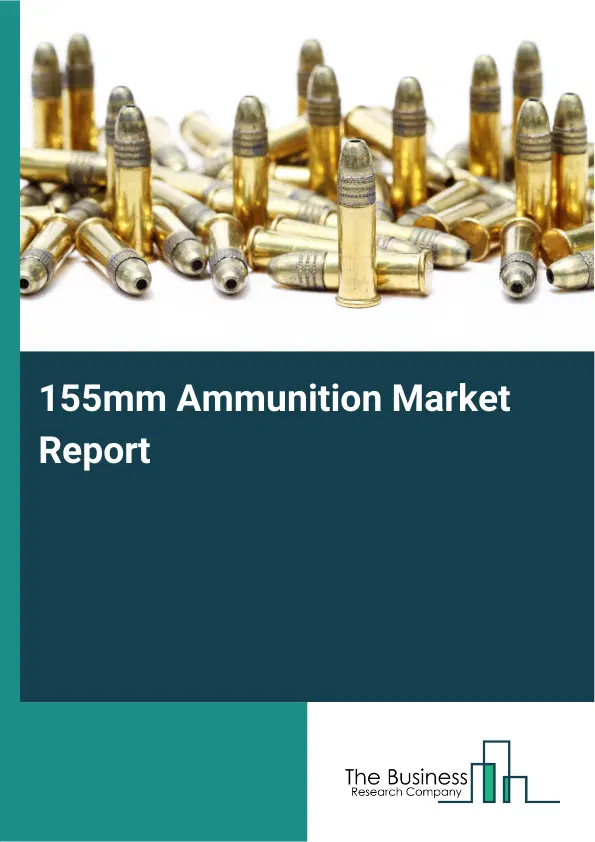 155mm Ammunition Market Report 2026 155mm Ammunition Market Report 2026
