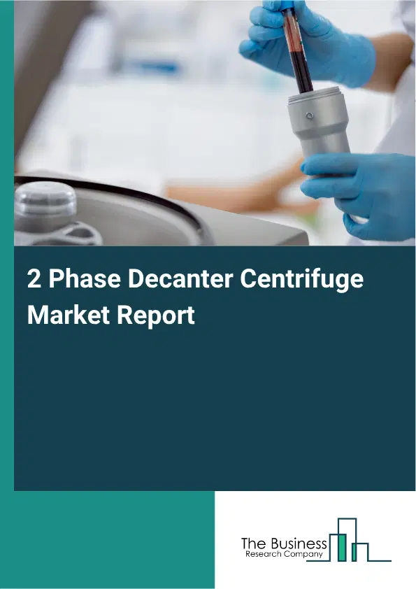 2 Phase Decanter Centrifuge Market Report 2026 2 Phase Decanter Centrifuge Market Report 2026