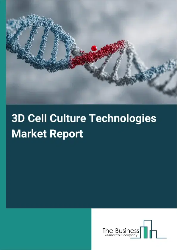 3D Cell Culture Technologies Market Report 2026 3D Cell Culture Technologies Market Report 2026