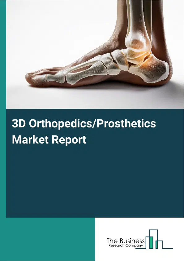 3D Orthopedics/Prosthetics Market Report 2026 3D Orthopedics/Prosthetics Market Report 2026
