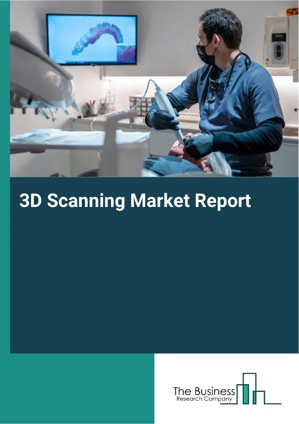 Global 3D Scanning Market Report 2026 Global 3D Scanning Market Report 2026