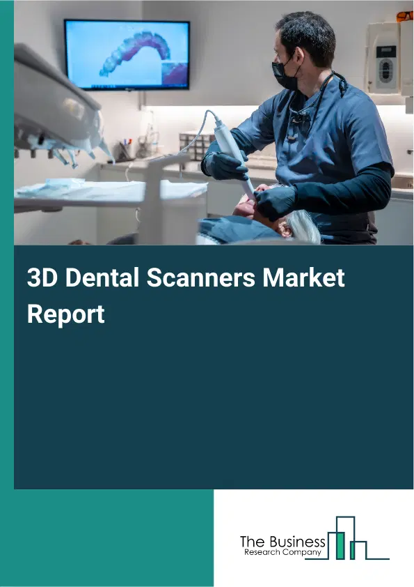 3D Dental Scanners Market Report 2026 3D Dental Scanners Market Report 2026