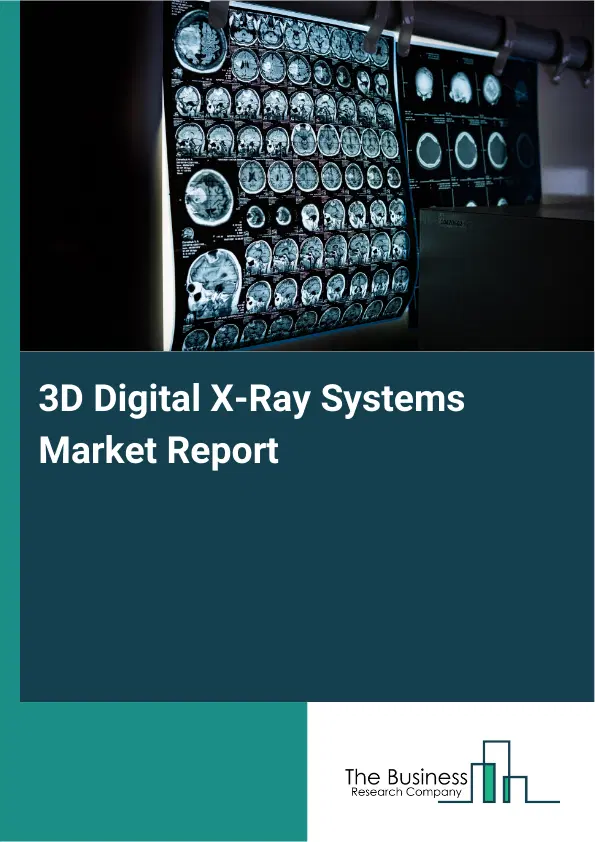 3D Digital X-Ray Systems Market Report 2026 3D Digital X-Ray Systems Market Report 2026