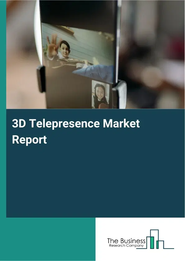 3D Telepresence Market Report 2026 3D Telepresence Market Report 2026