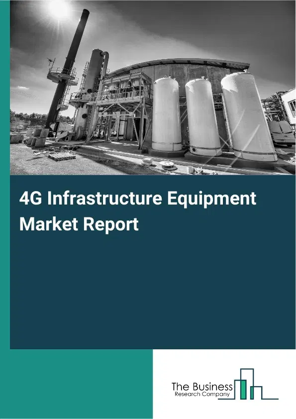 4G Infrastructure Equipment Market Report 2026 4G Infrastructure Equipment Market Report 2026