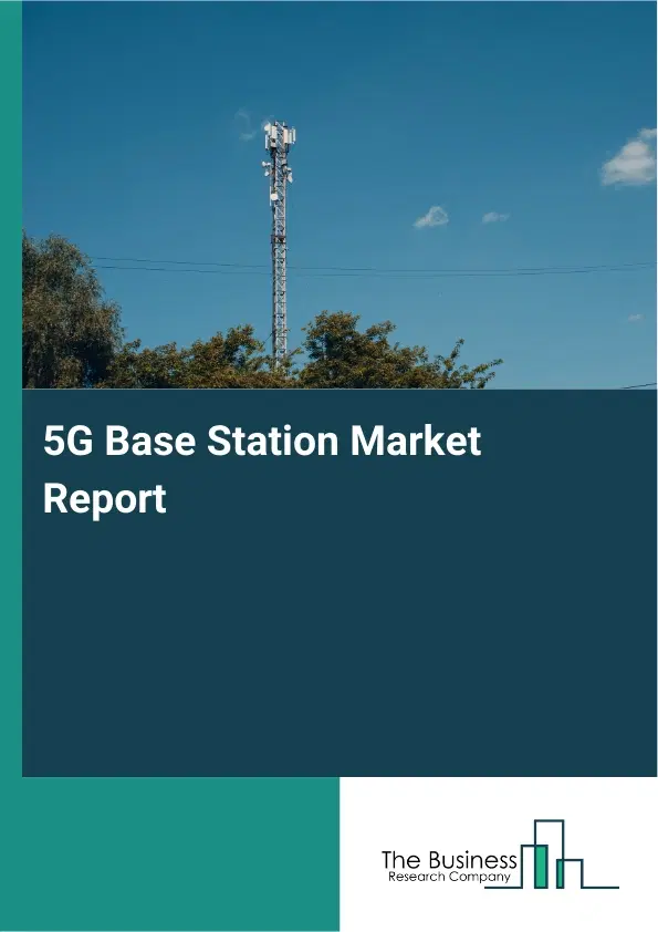 5G Base Station Market Report 2026 5G Base Station Market Report 2026