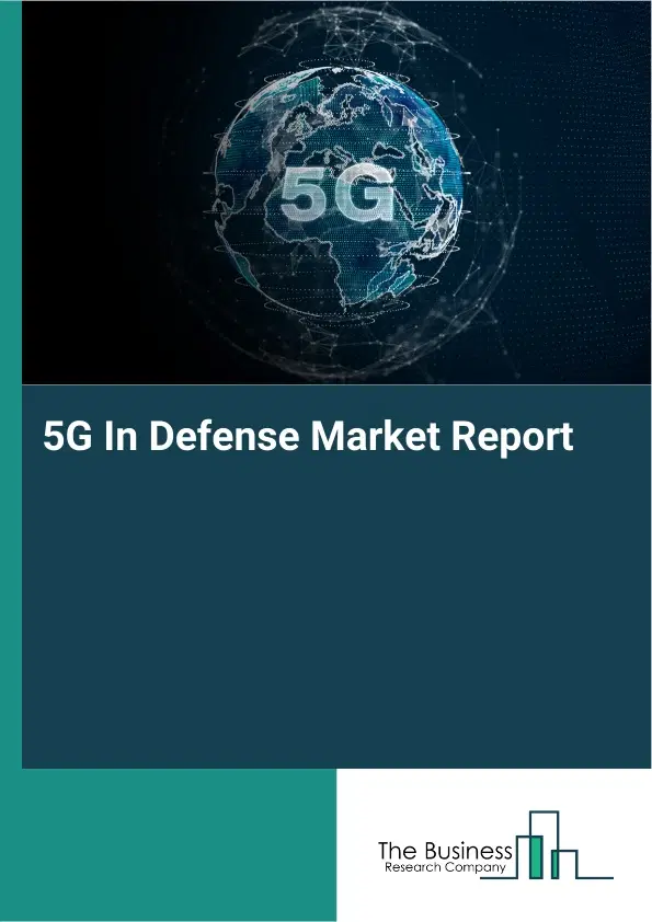 5G In Defense Market Report 2026 5G In Defense Market Report 2026