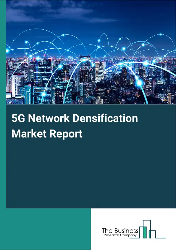 5G Network Densification Market Report 2026 5G Network Densification Market Report 2026