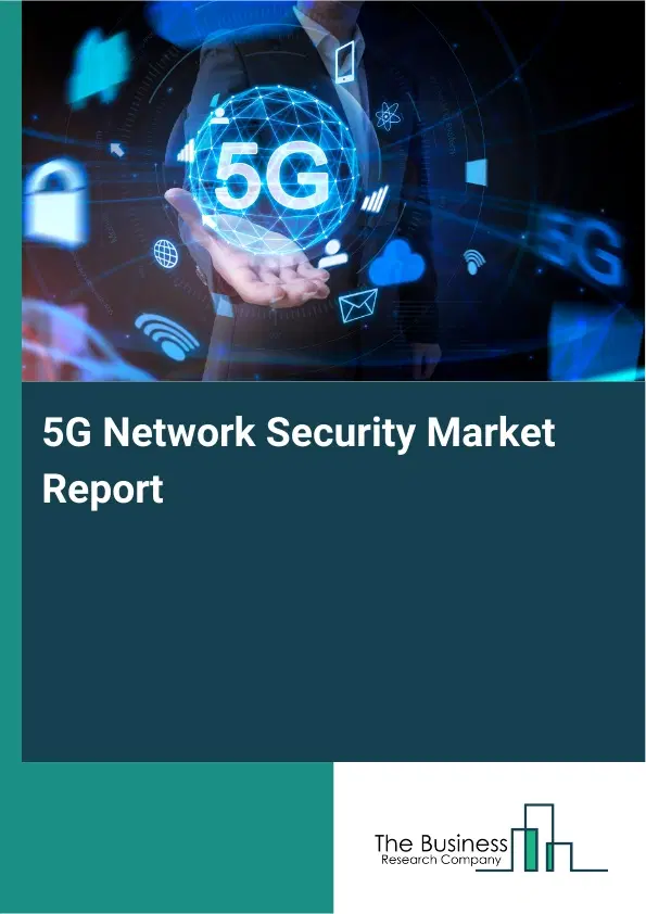 5G Network Security Market Report 2026 5G Network Security Market Report 2026