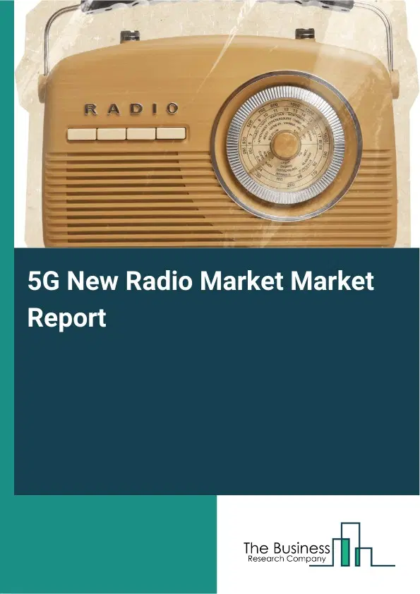5G New Radio Market Market Report 2026 5G New Radio Market Market Report 2026