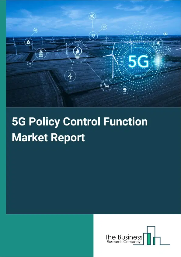 5G Policy Control Function Market Report 2026 5G Policy Control Function Market Report 2026