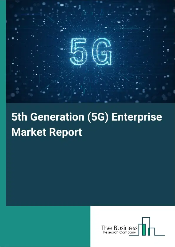 5th Generation (5G) Enterprise Market Report 2026 5th Generation (5G) Enterprise Market Report 2026