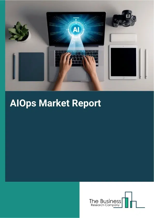 Global AIOps Market Report 2026 Global AIOps Market Report 2026