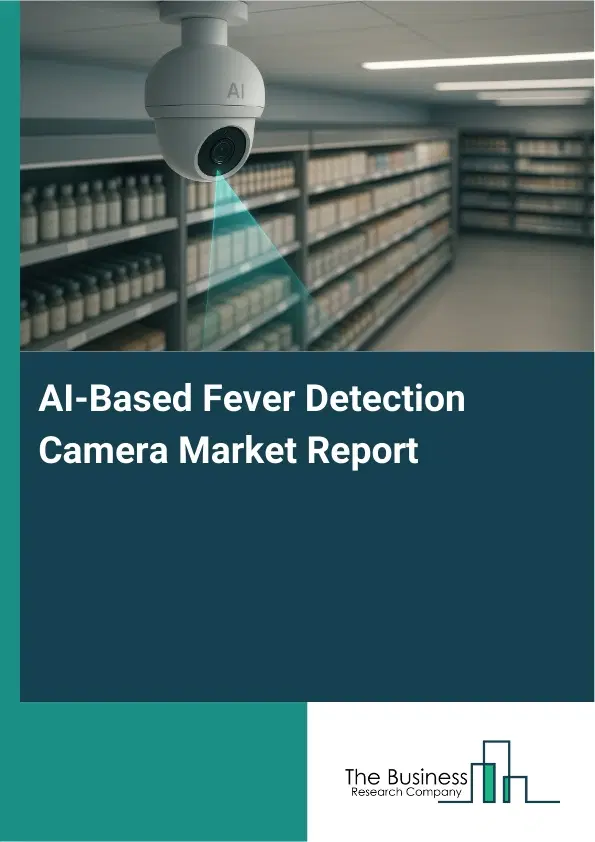 AI-Based Fever Detection Camera Market Report 2026 AI-Based Fever Detection Camera Market Report 2026