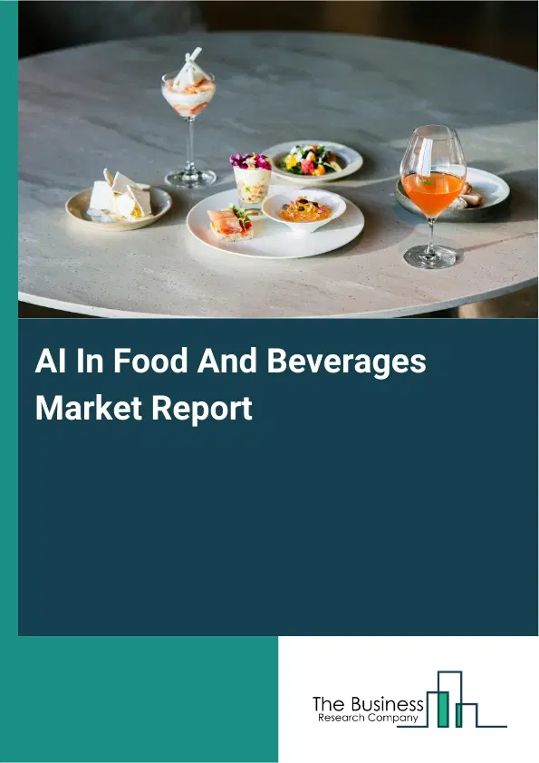 AI In Food And Beverages Market Report 2026 AI In Food And Beverages Market Report 2026