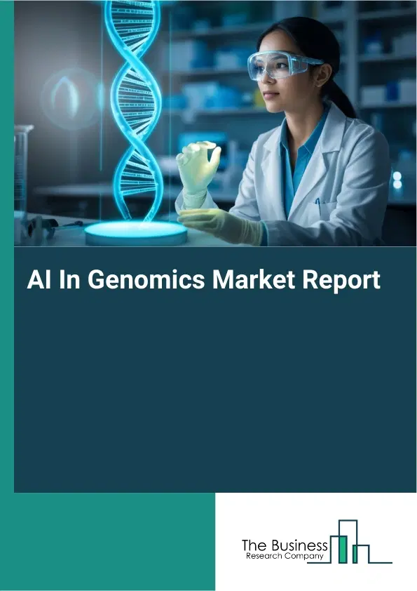 AI In Genomics Market Report 2026 AI In Genomics Market Report 2026