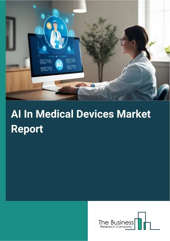 AI In Medical Devices Market Report 2026 AI In Medical Devices Market Report 2026