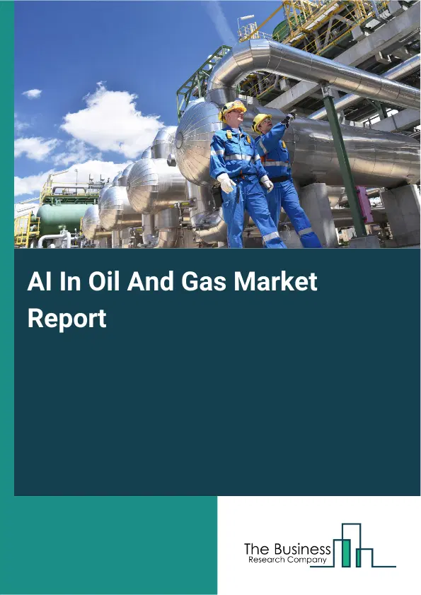 AI In Oil And Gas Market Report 2026 AI In Oil And Gas Market Report 2026