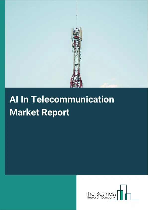 AI In Telecommunication Market Report 2026 AI In Telecommunication Market Report 2026
