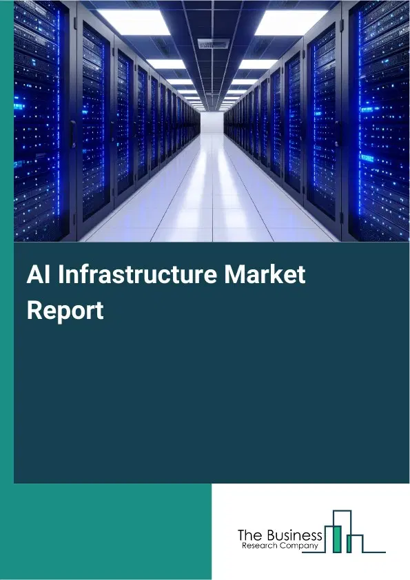 Global AI Infrastructure Market Report 2026 Global AI Infrastructure Market Report 2026