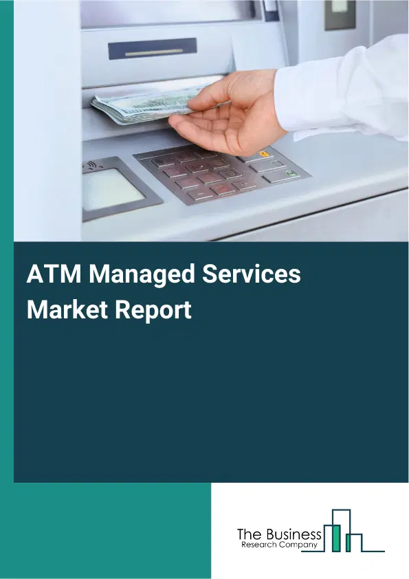 ATM Managed Services Market Report 2026 ATM Managed Services Market Report 2026