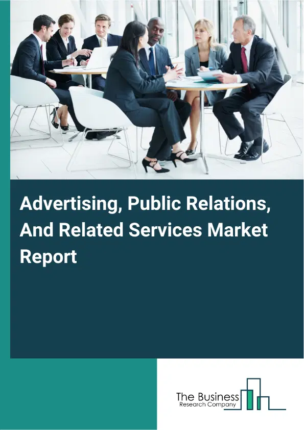 Advertising, Public Relations, And Related Services Market Report 2026 Advertising, Public Relations, And Related Services Market Report 2026