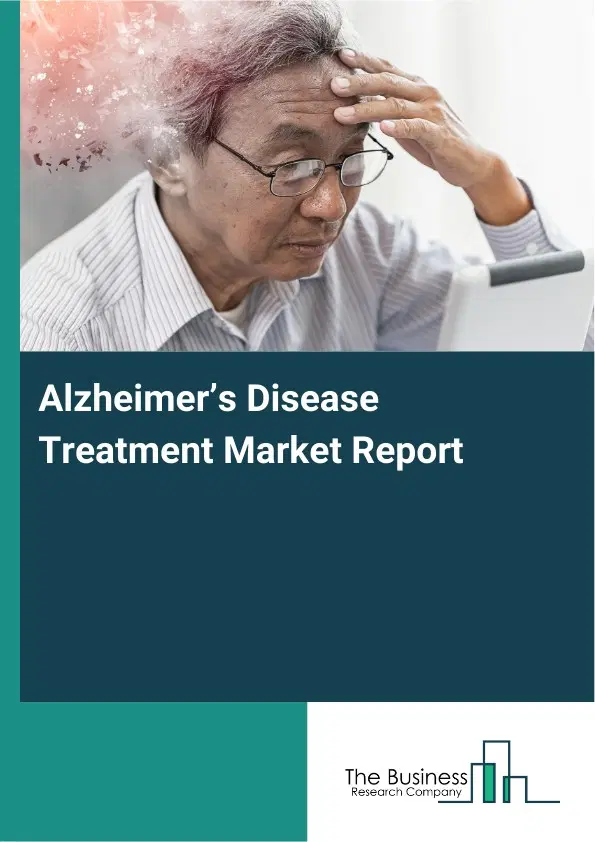 Global Alzheimer’s Disease Treatment Market Report 2026 Global Alzheimer’s Disease Treatment Market Report 2026