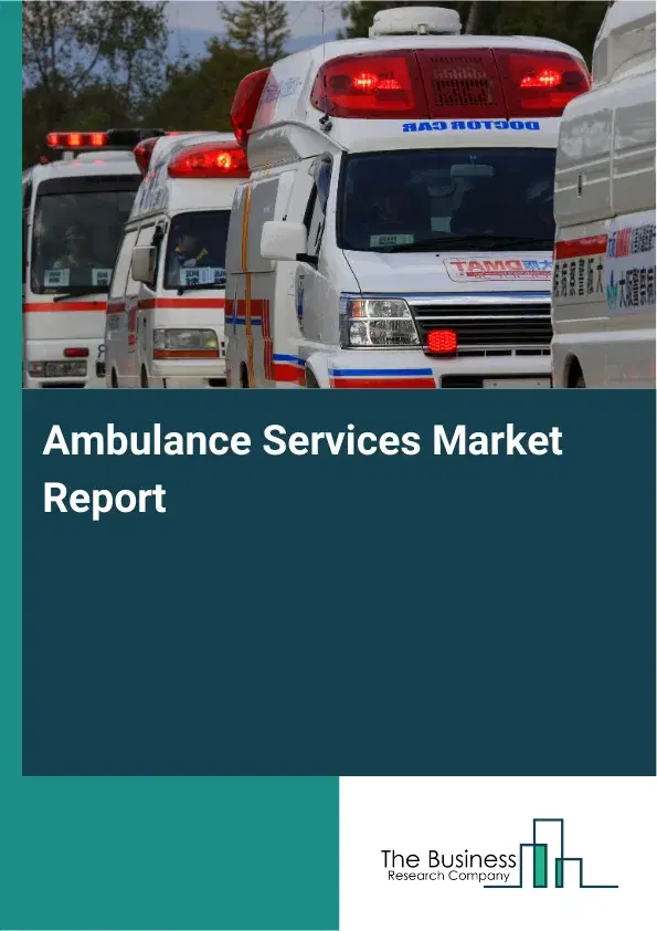 Ambulance Services Market Report 2026 Ambulance Services Market Report 2026