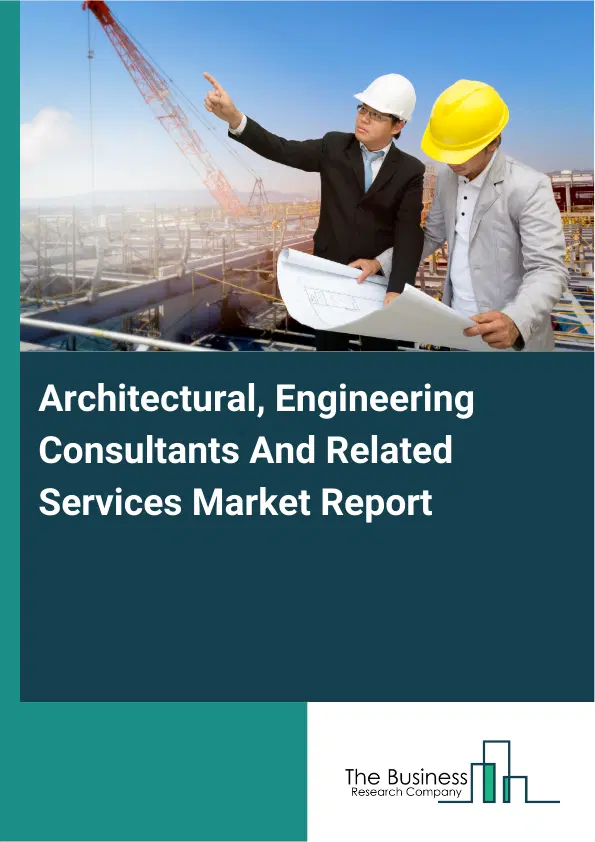 Architectural, Engineering Consultants And Related Services Market Report 2026 Architectural, Engineering Consultants And Related Services Market Report 2026