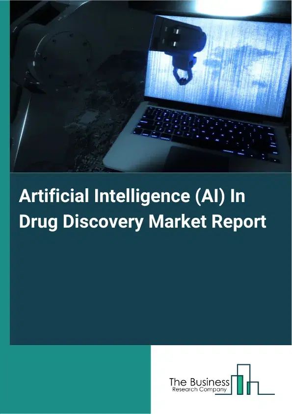 Artificial Intelligence (AI) In Drug Discovery Market Report 2026 Artificial Intelligence (AI) In Drug Discovery Market Report 2026