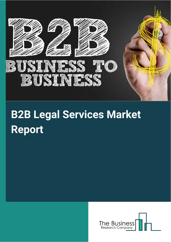 B2B Legal Services Market Report 2026 B2B Legal Services Market Report 2026