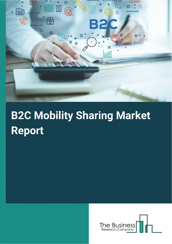 B2C Mobility Sharing Market Report 2026 B2C Mobility Sharing Market Report 2026