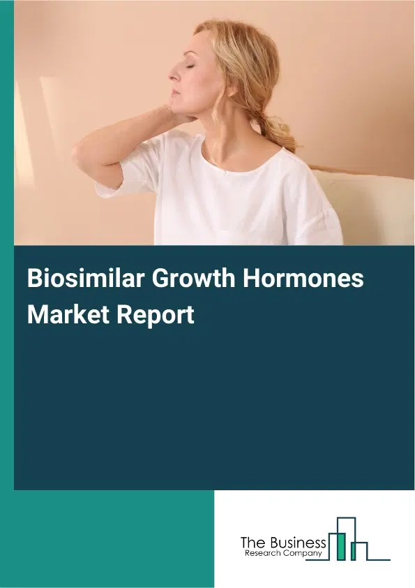 Global Biosimilar Growth Hormones Market Report 2026 Global Biosimilar Growth Hormones Market Report 2026