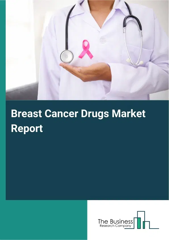 Global Breast Cancer Drugs Market Report 2026 Global Breast Cancer Drugs Market Report 2026