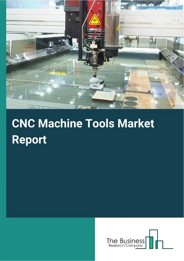 Global CNC Machine Tools Market Report 2026 Global CNC Machine Tools Market Report 2026